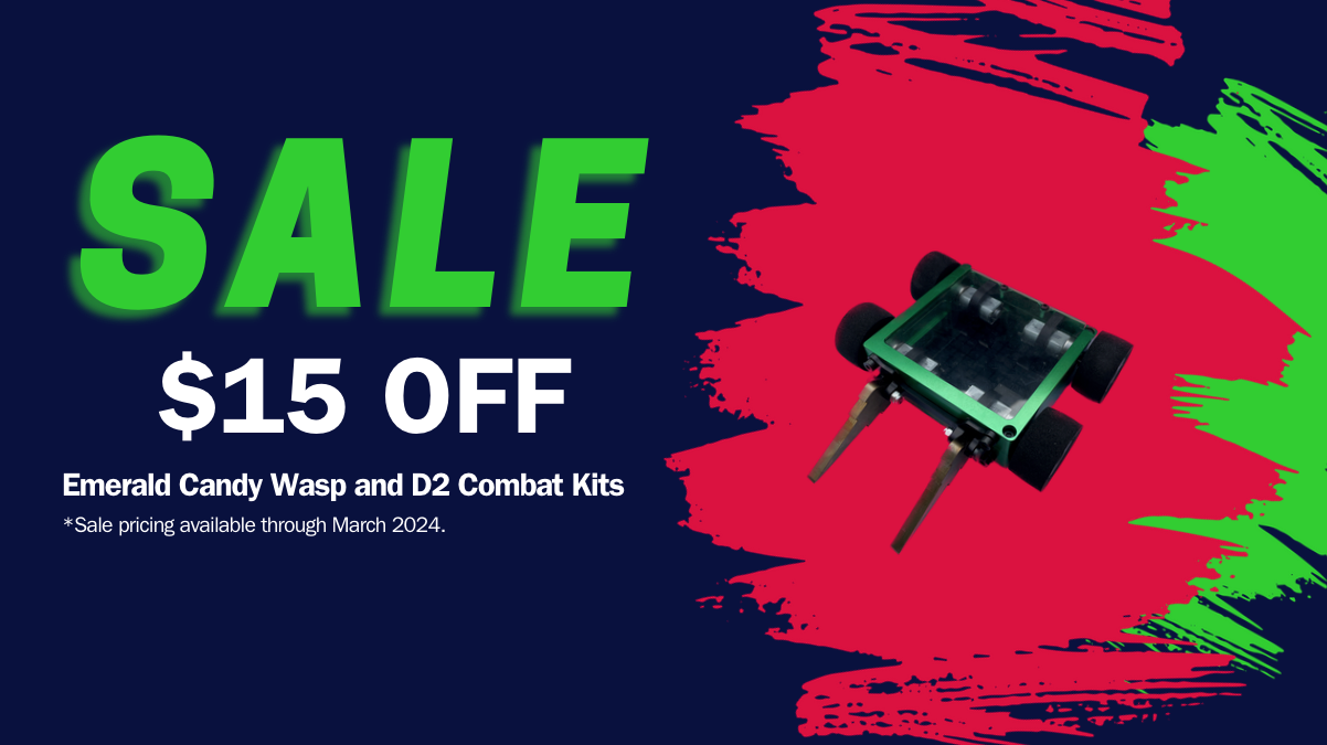 D2 and Candy Wasp Combat Robot Sale on emerald color kits and when purchased a fifteen dollar discount is applied at checkout.